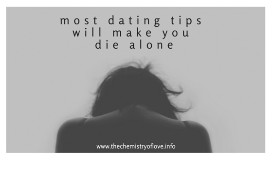 Most dating tips will make you die alone